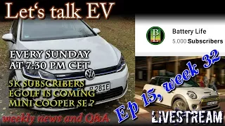 (Live) Let's talk EV - Week 32 - 5k Subscribers, eGolf is coming, Mini E?