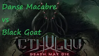 Cthulhu Death May Die Danse Macabre vs Black Goat Episode 3