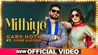 Mithiye (Official Video) | Gary Hothi Ft Ginni Kapoor| G Guri | Latest Punjabi Songs 2019