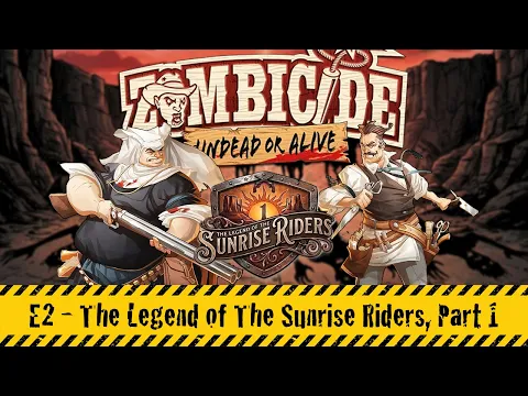 Zombicide: Undead or Alive | E2 - The Legend of the Sunrise Riders (Part 1)