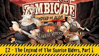 Zombicide: Undead or Alive | E2 - The Legend of the Sunrise Riders (Part 1)