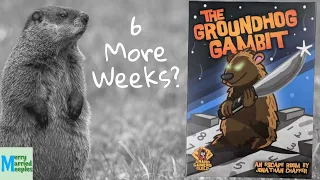 Will It Be 6 More Weeks of Games? - The Groundhog Gambit Holiday Hijinks Review
