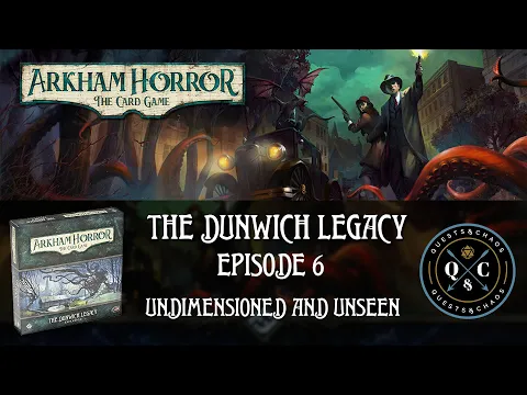 Arkham Horror LCG - The Dunwich Legacy - Ep 6 Undimensioned and Unseen