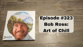 Episode #323 - Bob Ross Art of Chill - Big G Creative (2017)