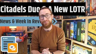 News & Week In Review - A New Lord of the Rings Game, Citadels Duo & More!!!