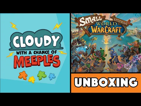 Small World of Warcraft Unboxing - Cloudy with a Chance of Meeples