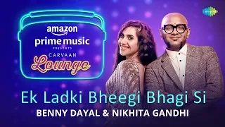 Ek Ladki Bheegi Bhagi Si | Carvaan Lounge | Benny Dayal | Nikhita Gandhi | Himanshu | Akashdeep-Jam8