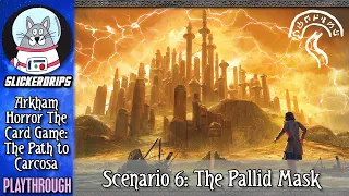 Arkham Horror: The Card Game - The Path to Carcosa | Scenario 6