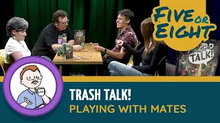 Five or Eight play Trash Talk