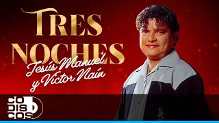 Tres Noches, Jesús Manuel, Victor Naín, Sagirario - Video
