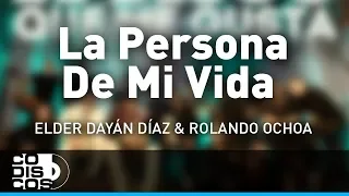 La Persona De Mi Vida, Elder Dayán Díaz y Rolando Ochoa - Audio