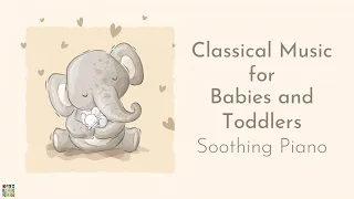 Classical Music for Babies and Toddlers | Soothing Piano | Relaxing Music | Brain Development