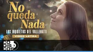 No Queda Nada, Los Inquietos Del Vallenato - Video Letra