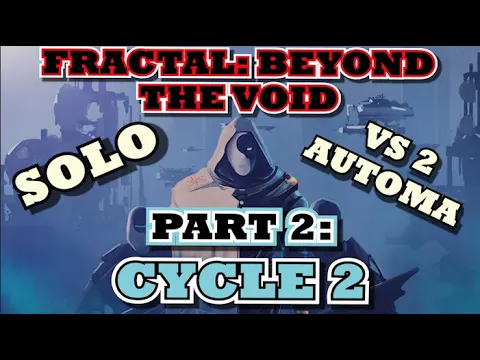[PART 2] Fractal: Beyond The Void - Solo vs 2 Automa [CYCLE 2]