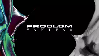 PRO8L3M - Vanitas