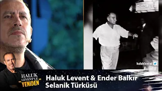 Ender Balkır & Haluk Levent - SELANİK TÜRKÜSÜ