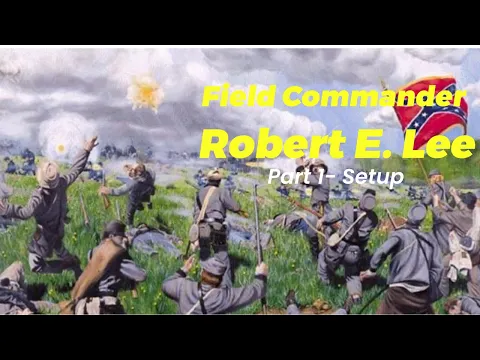 Field Commander Robert E. Lee Part 1 Setup