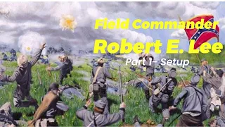 Field Commander Robert E. Lee Part 1 Setup