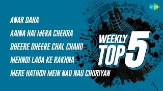 Weekly Top 5 | Super Hits | Aaina Hai Mera | Dheere Dheere Chal | Mehndi Laga Ke | Mere Hathon Mein