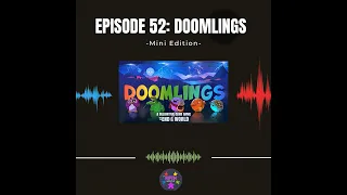 Episode 52 (Mini): Doomlings