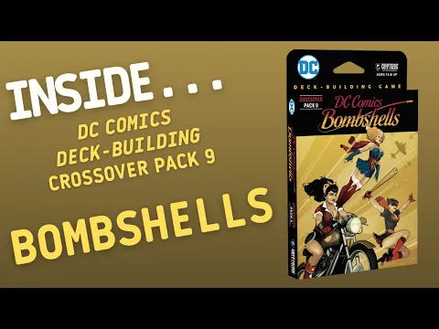 Inside…DC Comics Deckbuilding Game: Crossover Pack 9 - Bombshells (4K60fps)
