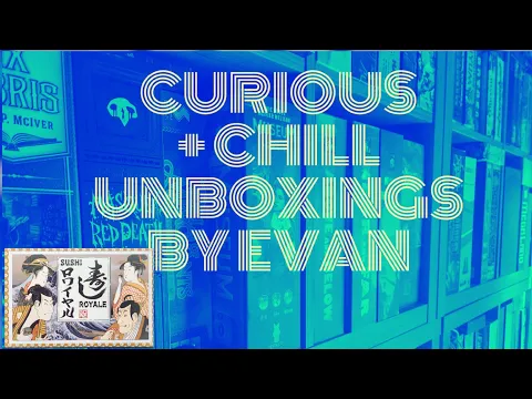 Curious + Chill Unboxings Episode 38 - Sushi Royale