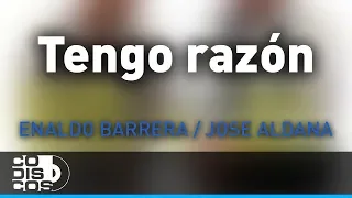 Tengo Razón, Enaldo Barrera Y Jose Aldana - Audio