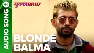 Blonde Balma Song | Mukkabaaz | Deleted Video | Vineet Singh, Zoya Hussain