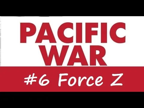 Pacific War Shorts - #6 Force Z from Singapore