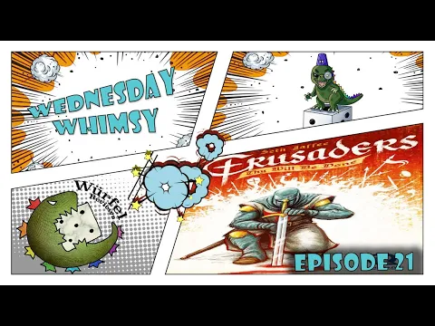 Wednesday Whimsy - Episode 21 - Crusaders: Thy Will Be Done