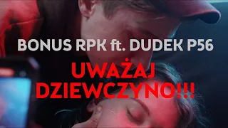 Bonus RPK ft. Dudek P56 - UWAŻAJ DZIEWCZYNO // Prod. Czaha x Wowo (Official Video)