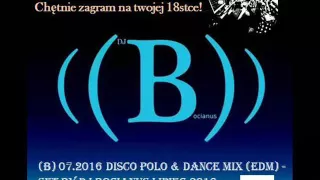 (B) 07.2016 Disco Polo & Dance MiX (EDM) - Set by Dj Bocianus Lipiec 2016