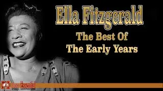 Ella Fitzgerald: The Best of the Early Years | Jazz Music