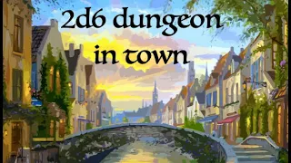 2d6 Dungeon-- in town