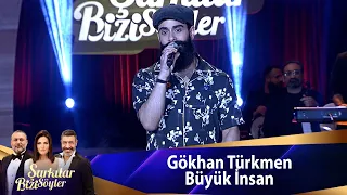 Gökhan Türkmen - Büyük İnsan