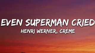 Henri Werner, CRÈME - Even Superman Cried (Lyrics) [7clouds Release]