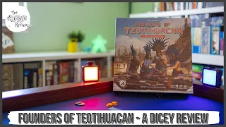 Founders of Teotihuacan - A Dicey Review!