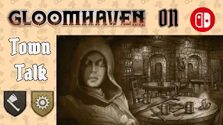 Retirement, New Members, and LORE! | Town Talk | Gloomhaven digital on Switch