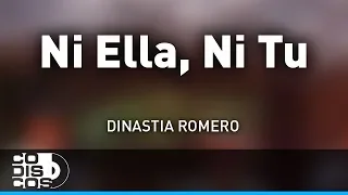 Ni Ella, Ni Tú, Dinastia Romero - Audio