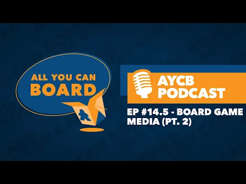 Episode #14.5: Board Game Media (Pt. 2) - Board Game YouTube & More