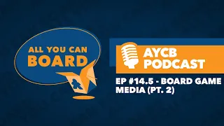 Episode #14.5: Board Game Media (Pt. 2) - Board Game YouTube & More