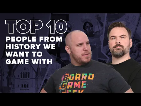 Top 10 People from History We Want to Game With - BGG Top 10 w/ The Brothers Murph