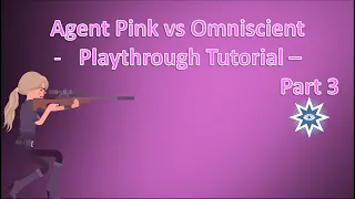 Agent Pink vs Omniscient - Playthrough Tutorial - Part 3