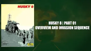 Husky 8: Part 01 | Overview and Invasion Sequence