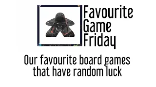 Favourite Game Friday - Our favorite board games with random luck