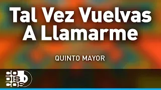 Tal Vez Vuelvas A Llamarme, Quinto Mayor - Audio