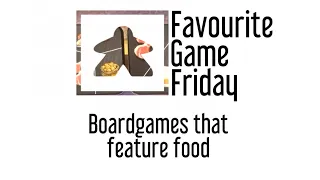 Favourite Game Friday - Board Games that feature food