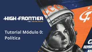 High Frontier 4 All. Tutorial. Módulo 0: Política