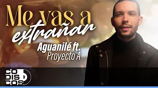 Me Vas A Extrañar, Aguanilé Y Proyecto A - Video