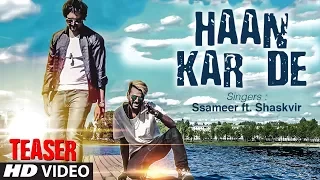 Haan Kar De Latest Pop Song Teaser | Ssameer | Feat Shaskvir